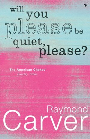 Will You Please Be Quiet, Please? by Raymond Carver
