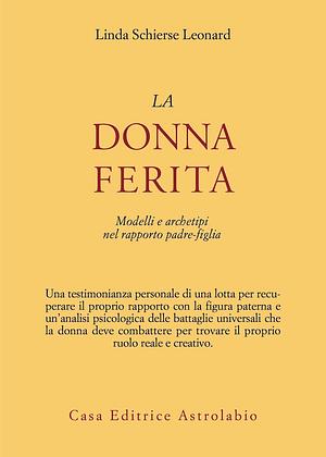 La donna ferita. Modelli e archetipi del rapporto padre-figlia by Linda Schierse Leonard