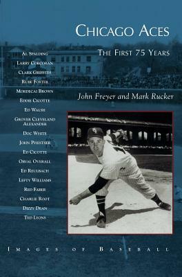 Chicago Aces: The First 75 Years by Mark Rucker, John Freyer