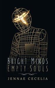 Bright Minds Empty Souls by Jennae Cecelia