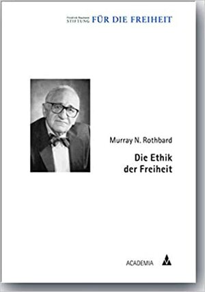 Die Ethik der Freiheit by Murray N. Rothbard