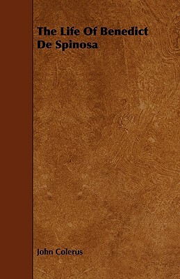 The Life of Benedict de Spinosa by John Colerus