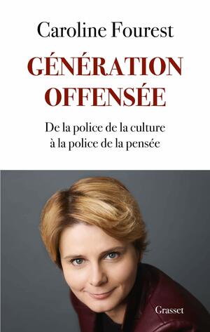 Génération offensée : De la police de la culture à la police de la pensée by Caroline Fourest