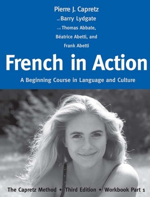 French in Action: A Beginning Course in Language and Culture: The Capretz Method, Workbook Part 1 by Frank Abetti, Barry Lydgate, Pierre J. Capretz, Thomas Abbate, Beatrice Abetti