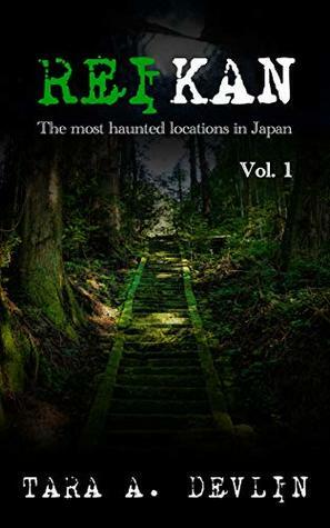 Reikan: The most haunted locations in Japan: Volume One by Tara A. Devlin
