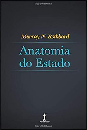 Anatomia do Estado by Murray N. Rothbard