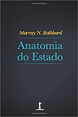 Anatomia do Estado by Murray N. Rothbard