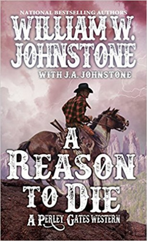 A Reason to Die by J.A. Johnstone, William W. Johnstone