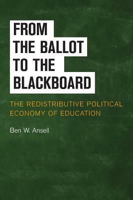 From the Ballot to the Blackboard by Ben W. Ansell