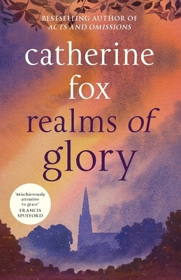 Realms of Glory: (Lindchester Chronicles 3) by Catherine Fox