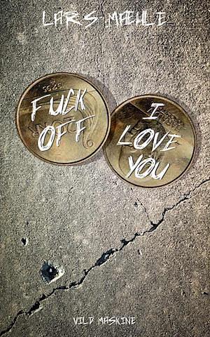 Fuck off - I love you: roman by Lars Mæhle