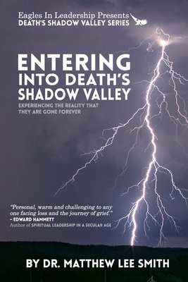 Entering Death's Shadow Valley: Experiencing the Reality that They Are Gone Forever by Matthew Lee Smith