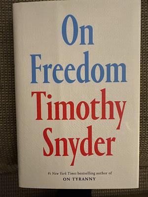 On Freedom by Timothy Snyder