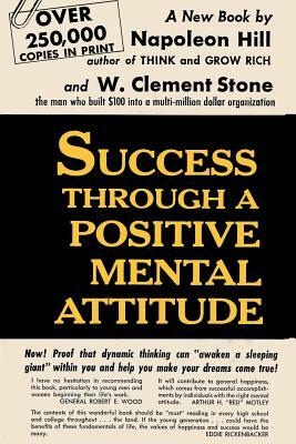 Success Through a Positive Mental Attitude by W. Clement Stone, Napoleon Hill