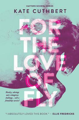 For The Love of Fly by Kate Cuthbert