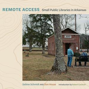 Remote Access: Small Public Libraries in Arkansas by Don House, Sabine Schmidt