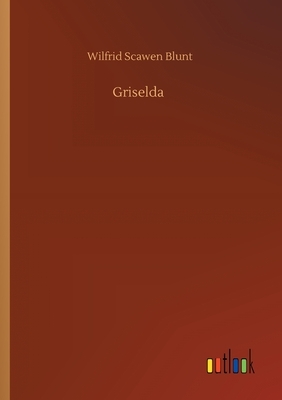 Griselda by Wilfrid Scawen Blunt