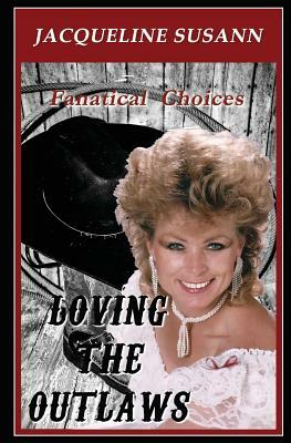 Loving the Outlaws: Fanatical Love Choices by Jacqueline Susann