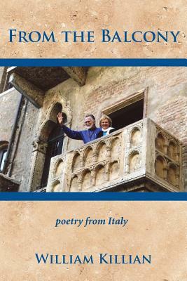 From the Balcony: Poetry from Italy by William Killian