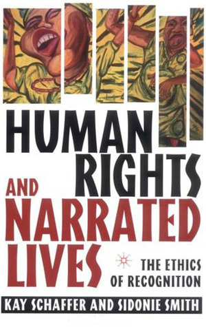 Human Rights and Narrated Lives: The Ethics of Recognition by Kay Schaffer, Sidonie Smith