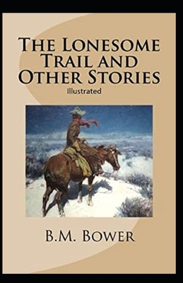 The Lonesome Trail and Other Stories illustrated by B. M. Bower