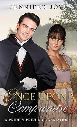 Once Upon a Compromise: A Pride & Prejudice Variation Novella by Jennifer Joy