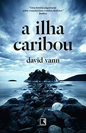 A ilha Caribou by David Vann, Ricardo Gomes Quintana