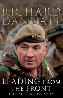 Leading From The Front: An Autobiography by Richard Dannatt