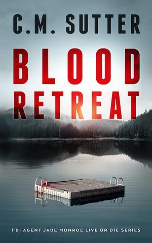 Blood Retreat by C.M. Sutter, C.M. Sutter