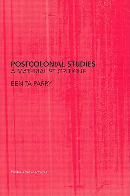Postcolonial Studies: A Materialist Critique by Benita Parry