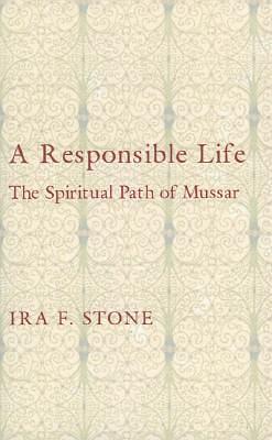 A Responsible Life: The Spiritual Path of Mussar by Ira F. Stone