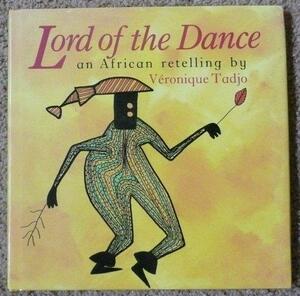Lord Of The Dance: An African Retelling by Véronique Tadjo