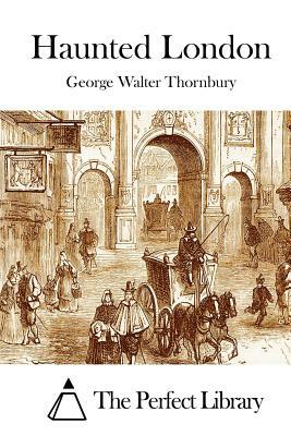 Haunted London by George Walter Thornbury