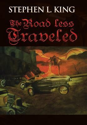 The Road Less Traveled: Or How Trouble Always Finds Me by Stephen L. King