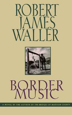 Border Music by James Waller, Robert James Waller