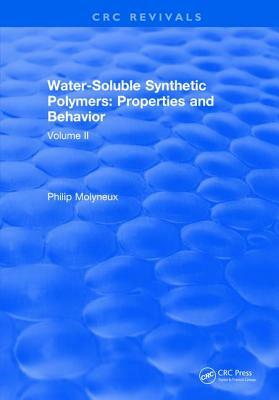 Water-Soluble Synthetic Polymers: Volume II: Properties and Behavior by Philip Molyneux