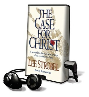 The Case for Christ: A Journalist's Personal Investigation of the Evidence for Jesus by Lee Strobel