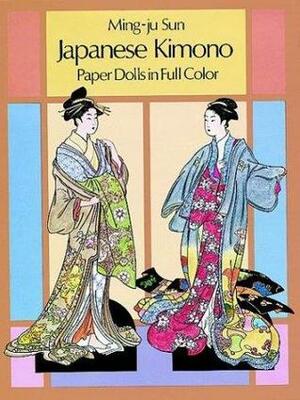 Japanese Kimono: paper dolls in full color by Ming-Ju Sun