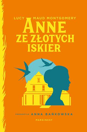 Anne ze Złotych Iskier by Lucy Maud. Montgomery