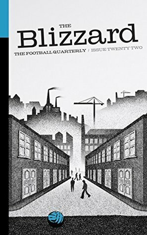 The Blizzard - The Football Quarterly: Issue Twenty Two by Sergio Levinsky, Jonathan Wilson, Paul Brown, Stuart Roy Clarke, Michael Yokhin, Shaul Adar