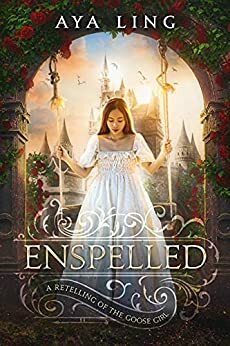 Enspelled: A Retelling of the Goose Girl by Aya Ling