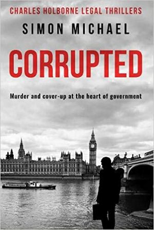Corrupted: Murder and cover-up at the heart of government by Simon Michael