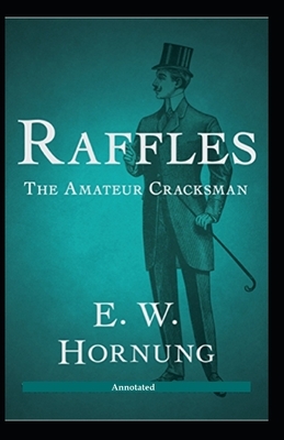 The Amateur Cracksman [Annotated] by Ernest William Hornung