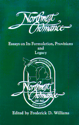 The Northwest Ordinance: Essays on Its Formulation, Provisions, and Legacy by 