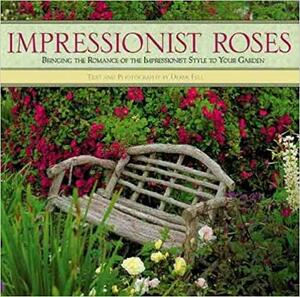 Impressionist Roses: Bringing the Romance of the Impressionist Style to Your Garden by Derek Fell