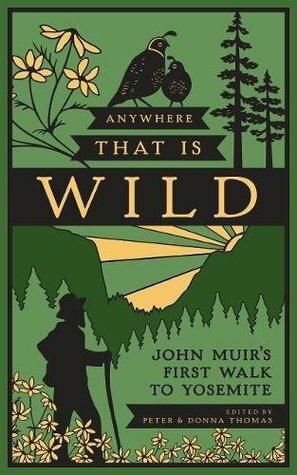Anywhere That Is Wild: John Muir's First Walk to Yosemite by Donna Thomas, Peter Thomas