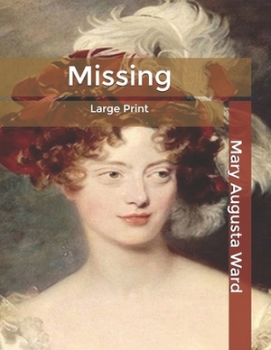Missing: Large Print by Mary Augusta Ward