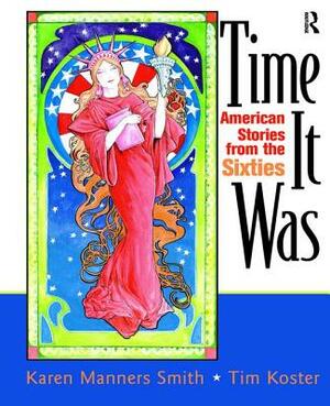 Time It Was: American Stories from the Sixties by Karen Manners Smith