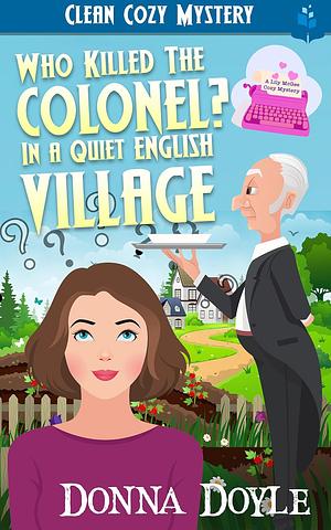 Who Killed The Colonel in a Quiet English Village (Lily McGee Cozy Mysteries Book 11) by Donna Doyle