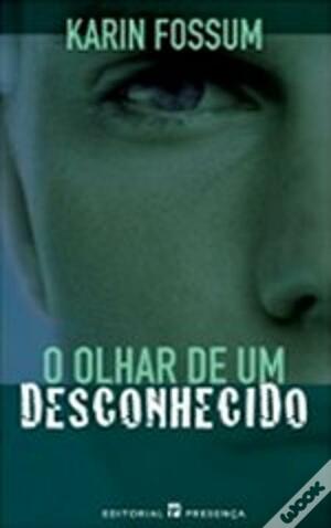 O Olhar de um Desconhecido by Karin Fossum